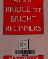 Acol Bridge for Bright Beginners - Hugh Kelsey, Andrew Kambites.pdf