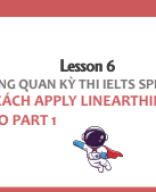 S7.0 - Lesson 6. Tổng quan kỳ thi IELTS Speaking - Apply Linearthinking vào Part 1.pdf