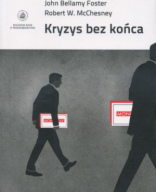 John Bellamy Foster i Robert W. McChesney - Kryzys bez końca. Jak kapitał monopolistyczno-finansowy wywołuje stagnację i wstrząsy od Stanów Zjednoczonych po Chiny.pdf