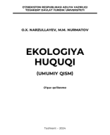 Ekologiya huquqi (Umumiy qism). Narzullayev O., Nurmatov M. 2024.pdf