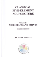 Classical Five-Element Acupuncture Volume I, Meridians and Points (4th Ed.) by J. R Worsley (z-lib.org).pdf