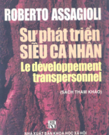 128 - TVTT0000444 - Sự Phát Triển Siêu Cá Nhân - Roberto Assagioli - Huyền Giang - Khoa Học Xã Hội.pdf