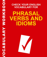 56 - Check Your English Vocabulary for Phrasal Verbs and Idioms.pdf