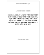 3418.SKKN - NÂNG CAO CHẤT LƯỢNG TIẾT HỌC TRÊN LỚP VÀ PHÁT HUY TÍNH TÍCH CỰC CỦA HỌC SINH THÔNG QUA VIỆC TỔ CHỨC KIỂM TRA ĐÁNH GIÁ THƯỜNG XUYÊN PHÙ HỢP TRONG DẠY HỌC MÔN KHTN 8 - PHÂN MÔN SINH HỌC.pdf